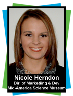 Nicole Herndon, Director of Marketing and Development, Mid-America Science Museum
